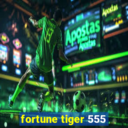 fortune tiger 555